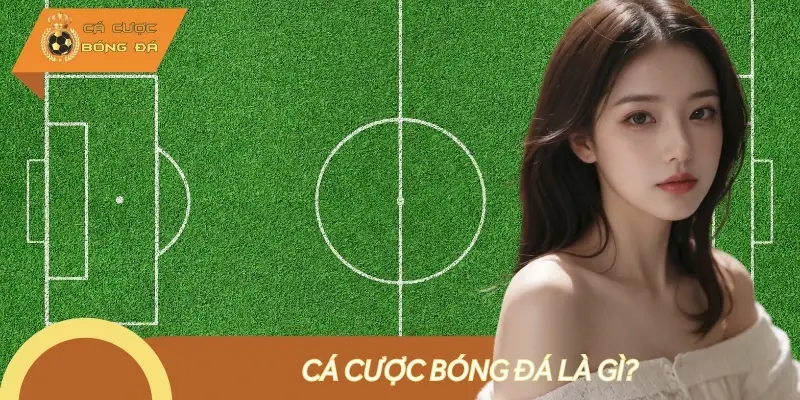 Cá cược bóng đá là hình thức giải trí, dự đoán kết quả của một trận đấu