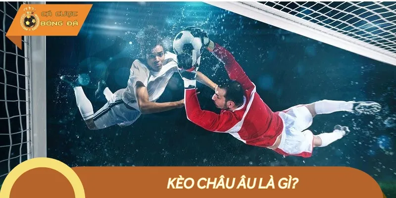 Kèo châu Âu là loại kèo dự đoán kết quả của trận đấu với 3 lựa chọn