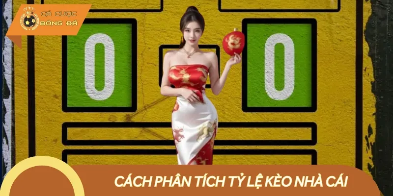 Cách Phân Tích Tỷ Lệ Kèo Nhà Cái Dễ Dàng Có Chiến Thắng Lớn
