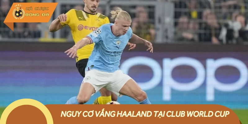 Etihad rối loạn vì Haaland vắng mặt giai đoạn quyết định