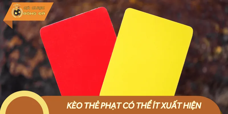 Kèo thẻ phạt khả năng xuất hiện là rất thấp