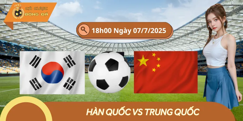 Nhận Định Kèo Thơm Hàn Quốc Vs Trung Quốc Cúp Đông Á 7/7