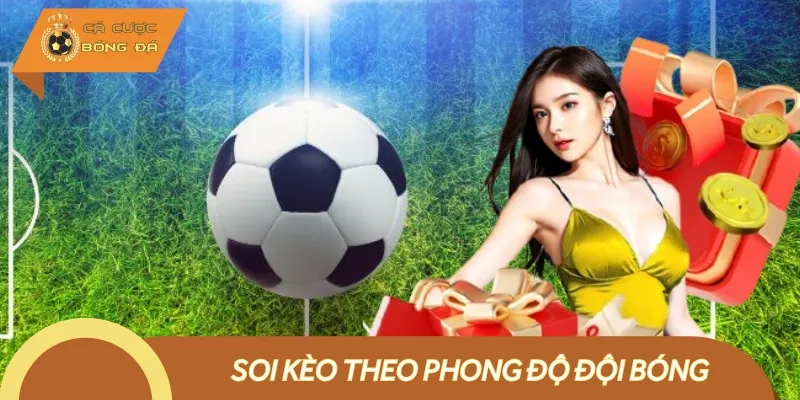 Hướng Dẫn Soi Kèo Theo Phong Độ Đội Bóng - Mẹo Thắng Lớn