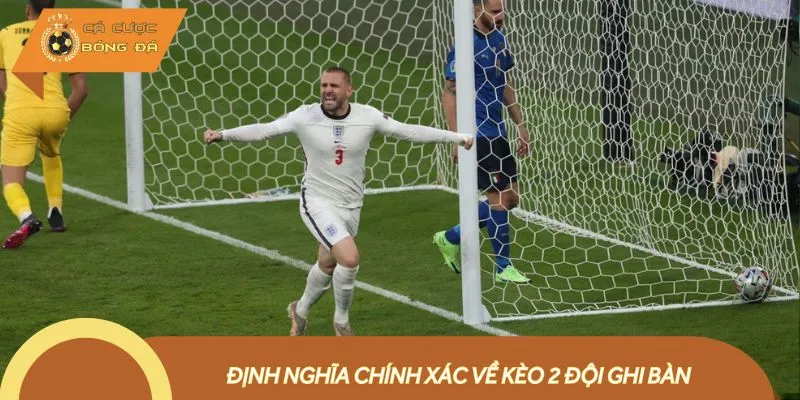 Kèo 2 đội ghi bàn nhận định khả năng cả hai đội bóng trong 90 phút thi đấu