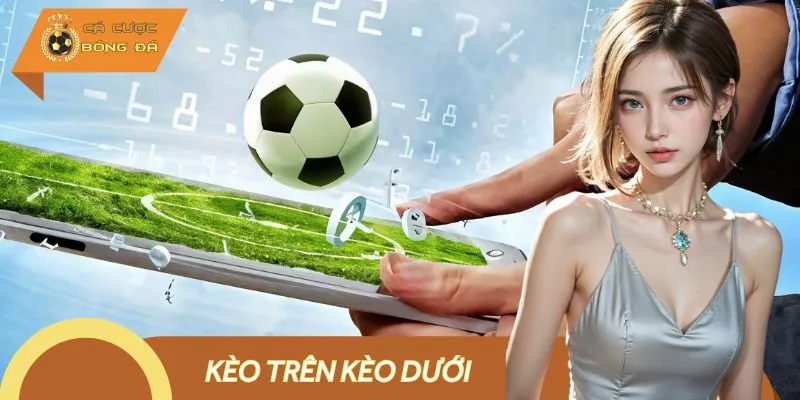 Cẩm Nang Chơi Kèo Trên Kèo Dưới - Từ Tay Mơ Thành Cao Thủ