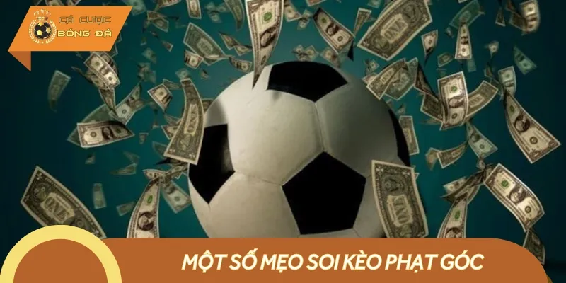 Các mẹo soi kèo phạt góc hay là thông tin quan trọng anh em cần nắm