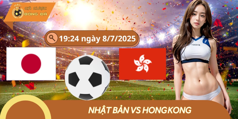 Nhật Bản Vs Hồng Kông Ngày 8/7 ⚽Chốt Kèo Chấp -2.5 FT
