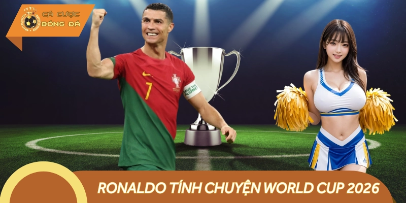 Ronaldo Tính Chuyện World Cup 2026: Lập Kỳ Tích Lịch Sử