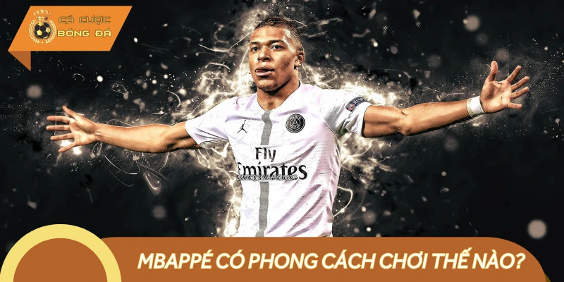 Phong cách chơi nổi bật của Kylian Mbappé