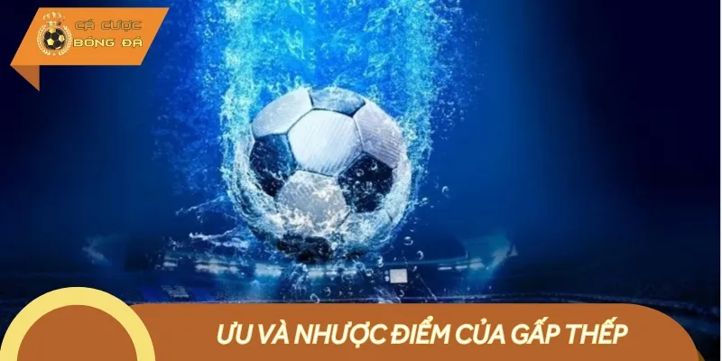 Phương pháp cược gấp thếp trong bóng đá có những ưu và nhược điểm